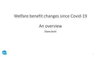 Welfare benefit changes since Covid-19  An overview  Diane Sechi  1  An overvew  Coronavirus has