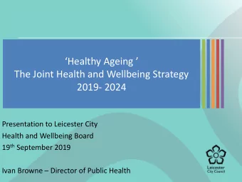 Healthy Ageing   The Joint Health and Wellbeing Strategy  2019- 2024  Presentation to
