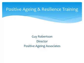 Positive Ageing &amp; Resilience Training  Guy Robertson  Director  Positive Ageing Associates