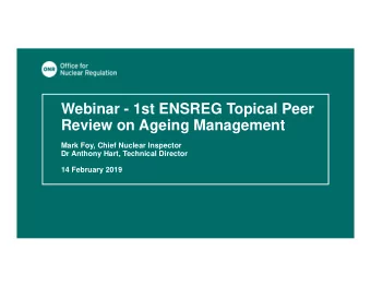 Webinar - 1st ENSREG Topical Peer  Review on Ageing Management  Mark Foy, Chief Nuclear Inspector