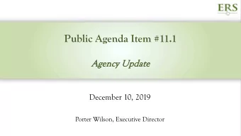 Public Agenda Item #11.1  Agency U  Upd  pdate  te  December 10, 2019  Porter Wilson, Executive