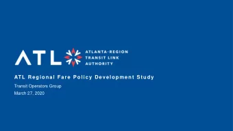 ATL Regional Fare Policy Development Study  Transit Operators Group  March 27, 2020  FARE POLICY