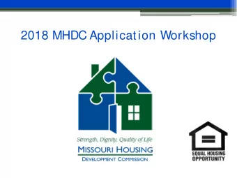 2018 MHDC Application Workshop  Goals   Examine important application exhibits   Organized