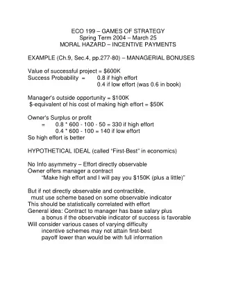 ECO 199  GAMES OF STRATEGY  Spring Term 2004  March 25  MORAL HAZARD  INCENTIVE PAYMENTS