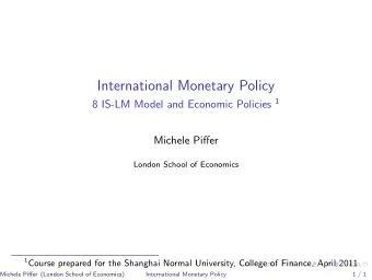 International Monetary Policy 8 IS-LM Model and Economic Policies 1  Michele Piffer  London School