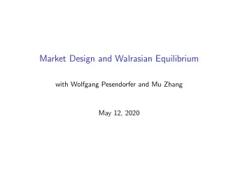 Market Design and Walrasian Equilibrium  with Wolfgang Pesendorfer and Mu Zhang  May 12, 2020  the
