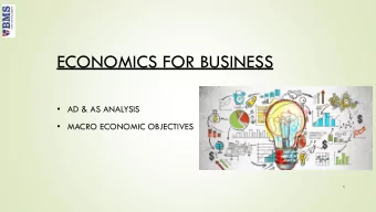 ECONOMICS FOR BUSINESS  AD &amp; AS ANALYSIS  MACRO ECONOMIC OBJECTIVES  1  AGGREGATE DEMAND