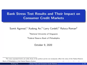 Bank Stress Test Results and Their Impact on Consumer Credit Markets Sumit Agarwal, 1 Xudong An, 2