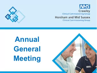 Annual  General  Meeting  Welcome  Dr Laura Hill  Clinical Chair, NHS Crawley CCG  Dr Minesh Patel