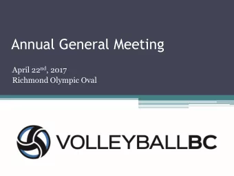 Annual General Meeting April 22 nd , 2017  Richmond Olympic Oval  Welcome  Opening Comments