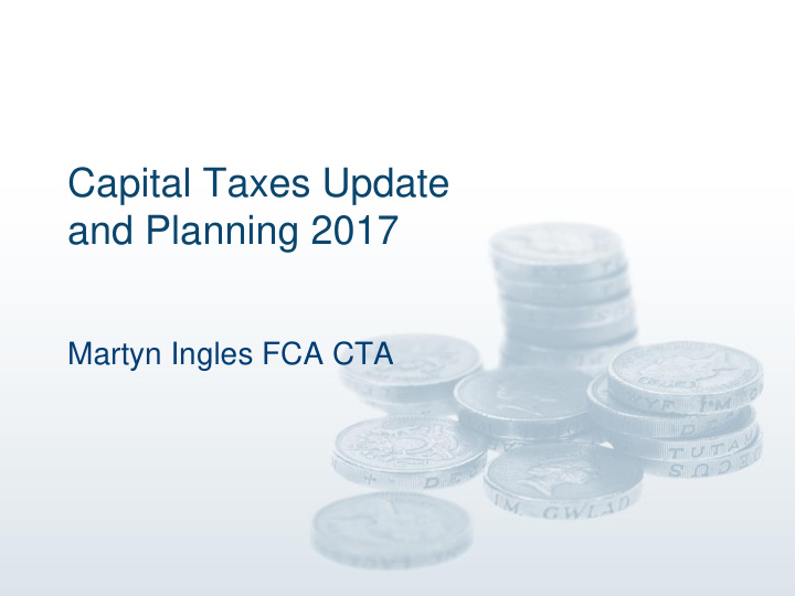 capital taxes update and planning 2017
