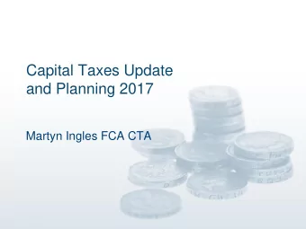 Capital Taxes Update  and Planning 2017  Martyn Ingles FCA CTA  CGT Update - Agenda  PPR