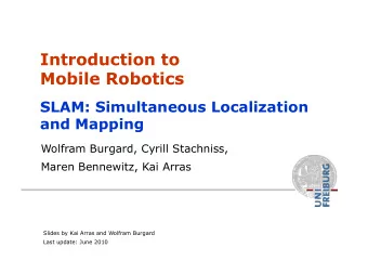 Introduction to  Mobile Robotics  SLAM: Simultaneous Localization  and Mapping  Wolfram Burgard,