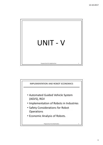 UNIT  V Prepared by Dr.K.S.Badrinathan  1 IMPLEMENTATION AND ROBOT ECONOMICS  Automated