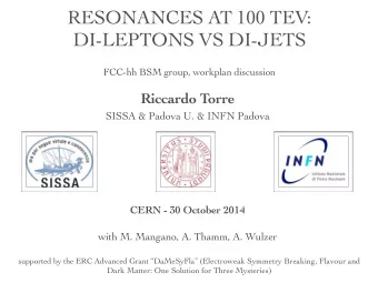 RESONANCES AT 100 TEV:  DI-LEPTONS VS DI-JETS  FCC-hh BSM group, workplan discussion  Riccardo