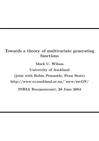 Towards a theory of multivariate generating  functions  Mark C. Wilson  University of Auckland