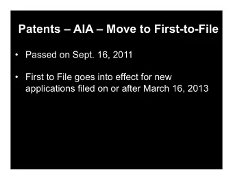 Patents  AIA  Move to First-to-File  Passed on Sept. 16, 2011  First to File goes into