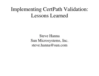 Implementing CertPath Validation:  Lessons Learned  Steve Hanna  Sun Microsystems, Inc.