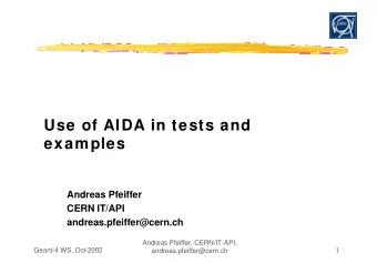 Use of AIDA in tests and  examples  Andreas Pfeiffer  CERN IT/API  andreas.pfeiffer@cern.ch