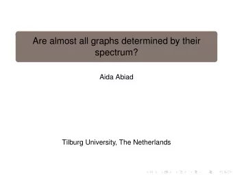 Are almost all graphs determined by their  spectrum?  Aida Abiad  Tilburg University, The