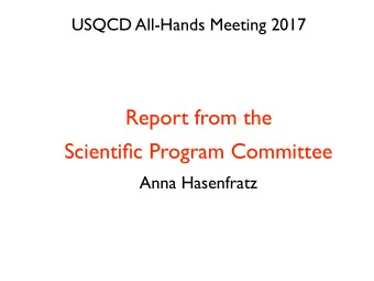 Report from the  Scientific Program Committee  Anna Hasenfratz  Task of the SPC  Follow the USQCD