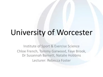 University of Worcester  Institute of Sport &amp; Exercise Science  Chloe French, Tommy Garwood,