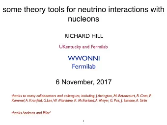 some theory tools for neutrino interactions with  nucleons  RICHARD HILL  UKentucky and Fermilab