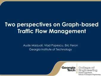 Traffic Flow Management  Aude Marzuoli, Vlad Popescu, Eric Feron  Georgia Institute of Technology