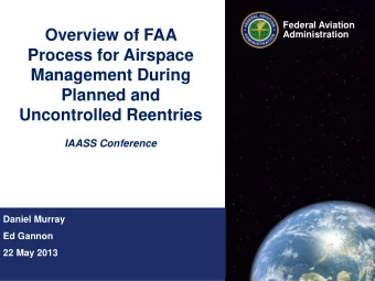 Management During  Planned and  Uncontrolled Reentries  IAASS Conference  Daniel Murray  Ed Gannon