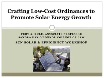 Crafting Low-Cost Ordinances to  Promote Solar Energy Growth  T R O Y  A .  R U L E ,  A S S O C I