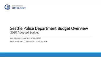 Seattle Police Department Budget Overview  2020 Adopted Budget  GREG DOSS, COUNCIL CENTRAL STAFF