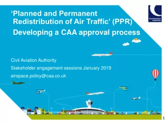 Redistribution of Air Traffic (PPR)  Developing a CAA approval process  Civil Aviation Authority