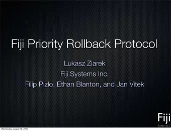 Fiji Priority Rollback Protocol  Lukasz Ziarek  Fiji Systems Inc.  Filip Pizlo, Ethan Blanton, and