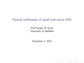 Formal verification of small and micro UAS  Prof Sandor M Veres  University of Sheffield  December