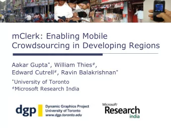 mClerk: Enabling Mobile  Crowdsourcing in Developing Regions Aakar Gupta * , William Thies # ,