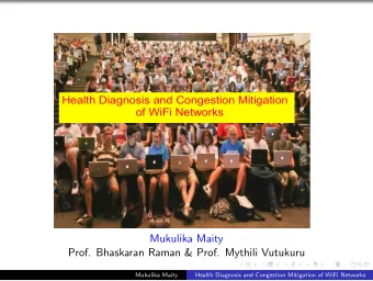 Health Diagnosis and Congestion Mitigation  of WiFi Networks  Mukulika Maity  Prof. Bhaskaran Raman