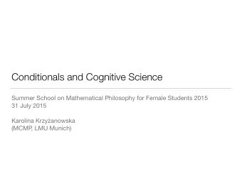 Conditionals and Cognitive Science Summer School on Mathematical Philosophy for Female Students