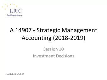 A 14907 - Strategic Management  Accoun6ng (2018-2019)  Session 10  Investment Decisions  Paul G.
