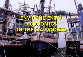 ENVIRONMENTAL  ENVIRONMENTAL  ECONOMICS  ECONOMICS  IN THE EIA  EIA PROCESS  PROCESS  IN THE