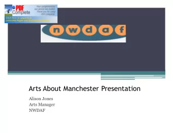 Arts About Manchester Presentation  Alison Jones  Arts Manager  NWDAF NWDAF  s Aims and