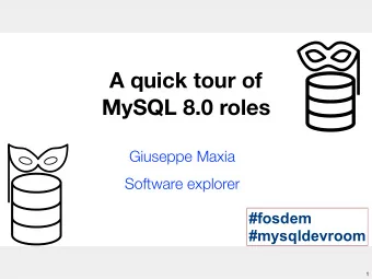 A quick tour of  MySQL 8.0 roles  Giuseppe Maxia  Software explorer  #fosdem  #mysqldevroom  1