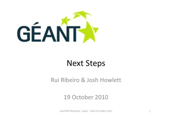 Next Steps  Rui Ribeiro &amp; Josh Howlett  19 October 2010  eduCONF Workshop - Lisbon - 18 &amp;