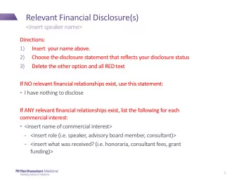 Relevant Financial Disclosure(s)  &lt;insert speaker name&gt;  Directions:  1)  Insert  your name