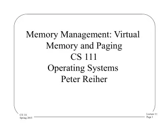 Memory Management: Virtual  Memory and Paging  CS 111  Operating Systems  Peter Reiher  Lecture 11