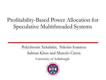 Profitability-Based Power Allocation for  Speculative Multithreaded Systems  Polychronis Xekalakis,