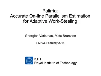Palirria:  Accurate On-line Parallelism Estimation  for Adaptive Work-Stealing  Georgios Varisteas,