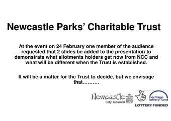 Newcastle Parks Charitable Trust  At the event on 24 February one member of the audience