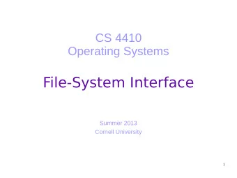 File-System Interface  Summer 2013  Cornell University  1  Today  Why do we use files and how
