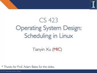 CS 423  Op  Operating  erating System  System Design:  Design:  Sche  Scheduling  uling in  in
