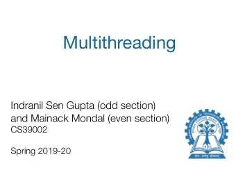 Multithreading  Indranil Sen Gupta (odd section)  and Mainack Mondal (even section)  CS39002